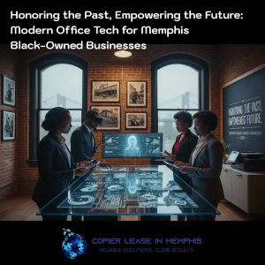 Read more about the article Honoring the Past, Empowering the Future: Modern Office Tech for Memphis Black-Owned Businesses